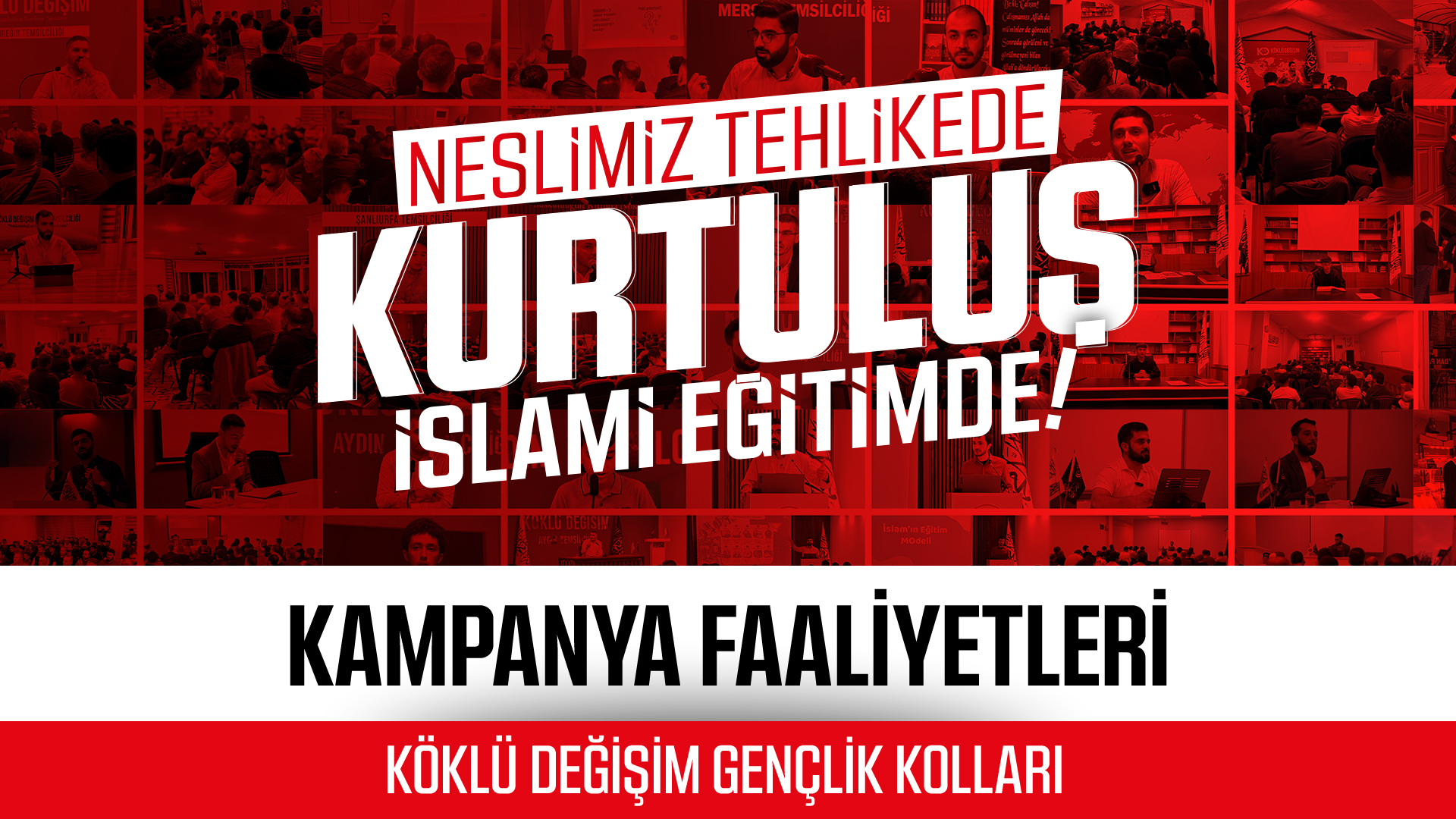 "NESLİMİZ TEHLİKEDE, KURTULUŞ İSLAMİ EĞİTİMDE" KAMPANYA FAALİYETLERİMİZ