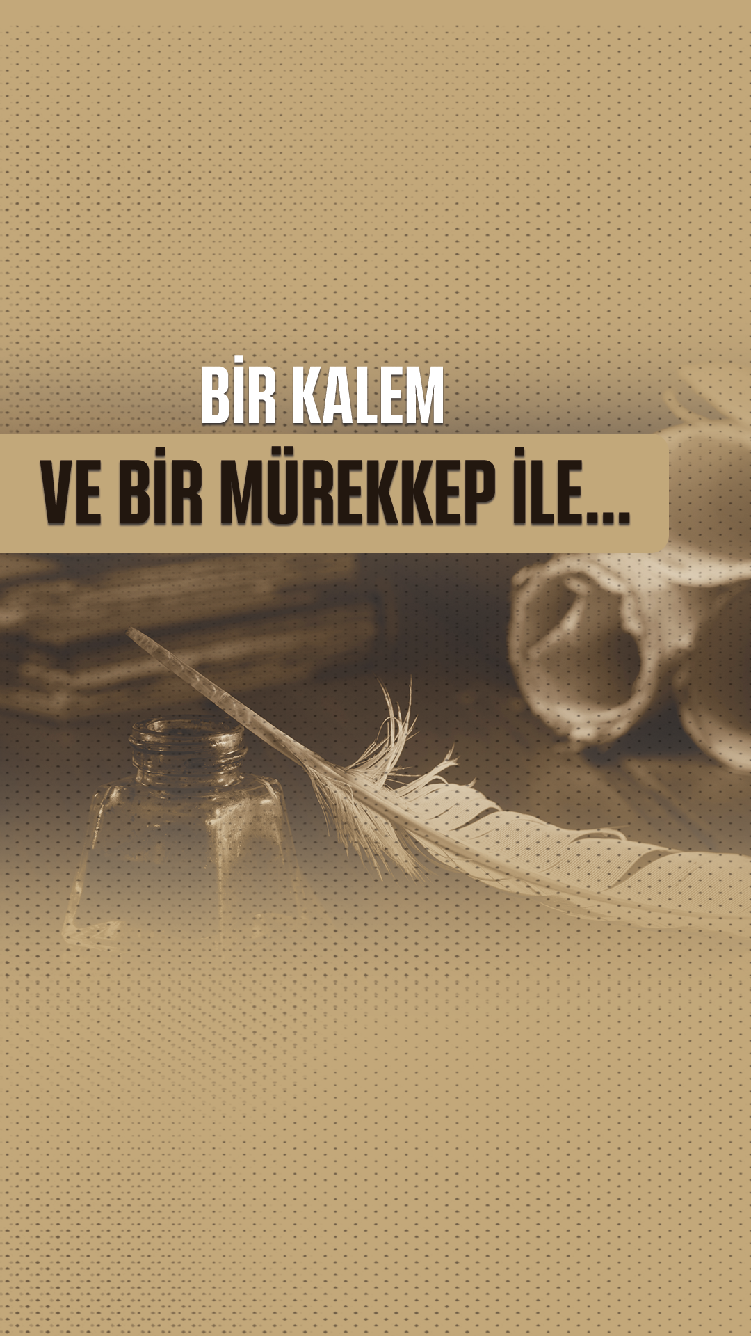 Bir Kalem ve Bir Mürekkep İle...